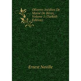 

Книга Oeuvres Inédites De Maine De Biran, Volume 1 (Turkish Edition)