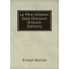 

Книга Le Père Céleste: Sept Discours