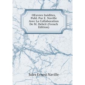 

Книга Oeuvres Inédites, Publ Par E Naville Avec La Collaboration De M Debrit