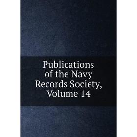 

Книга Publications of the Navy Records Society, Volume 14