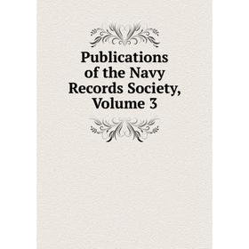

Книга Publications of the Navy Records Society, Volume 3
