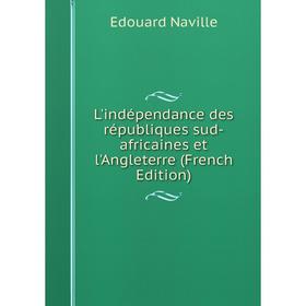 

Книга L'indépendance des républiques sud-africaines et l'Angleterre