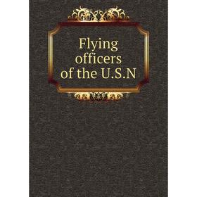 

Книга Flying officers of the U.S.N