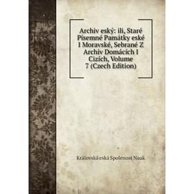 

Книга Archiv eský: ili, Staré Písemné Památky eské I Moravské, Sebrané Z Archiv Domácích I Cizích, Volume 7 (Czech Edition)