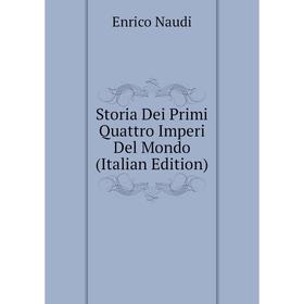 

Книга Storia Dei Primi Quattro Imperi Del Mondo (Italian Edition)