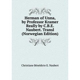 

Книга Herman of Unna, by Professor Kramer Really by C.B.E. Naubert. Transl (Norwegian Edition)