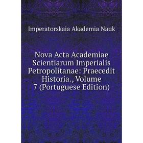 

Книга Nova Acta Academiae Scientiarum Imperialis Petropolitanae: Praecedit Historia, Volume 7 (Portuguese Edition)