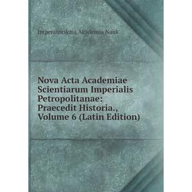 

Книга Nova Acta Academiae Scientiarum Imperialis Petropolitanae: Praecedit Historia, Volume 6