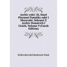 

Книга Archiv eský: ili, Staré Písemné Památky eské I Moravské, Sebrané Z Archiv Domácích I Cizích, Volume 9 (Czech Edition)