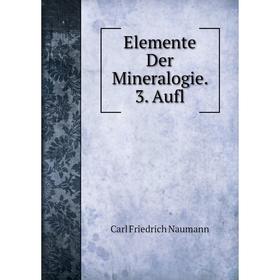 

Книга Elemente Der Mineralogie. 3. Aufl