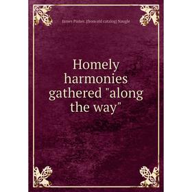 

Книга Homely harmonies gathered along the way