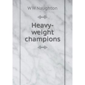 

Книга Heavy-weight champions
