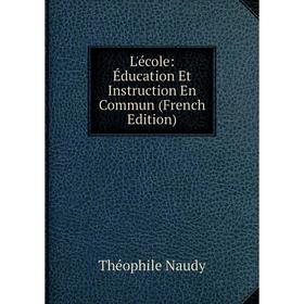 

Книга L'école: Éducation Et Instruction En Commun