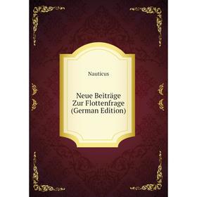 

Книга Neue Beiträge Zur Flottenfrage