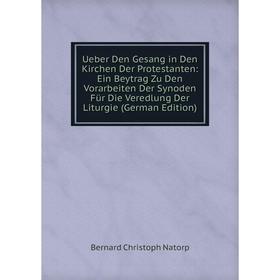 

Книга Ueber Den Gesang in Den Kirchen Der Protestanten: Ein Beytrag Zu Den Vorarbeiten Der Synoden Für Die Veredlung Der Liturgie (German Edition)