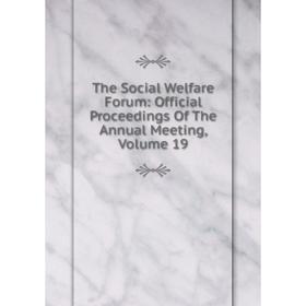 

Книга The Social Welfare Forum: Official Proceedings Of The Annual Meeting, Volume 19