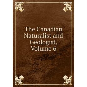 

Книга The Canadian Naturalist and Geologist, Volume 6