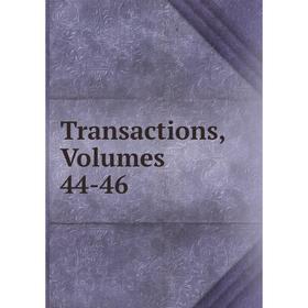 

Книга Transactions, Volumes 44-46