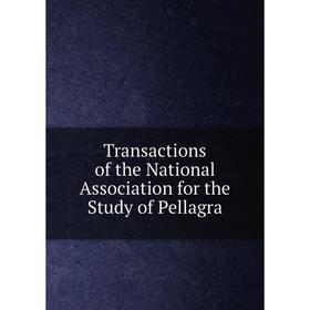

Книга Transactions of the National Association for the Study of Pellagra