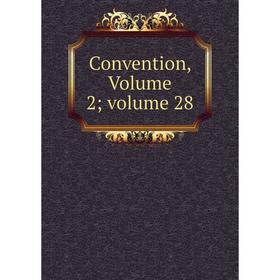 

Книга Convention, Volume 2; volume 28