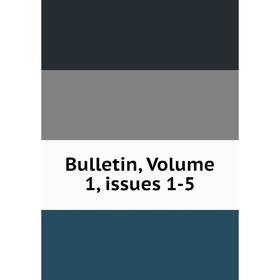 

Книга Bulletin, Volume 1, issues 1-5