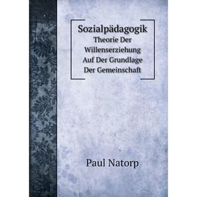 

Книга Sozialpädagogik. Theorie Der Willenserziehung Auf Der Grundlage Der Gemeinschaft