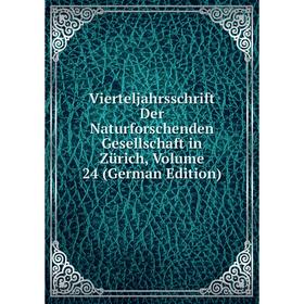 

Книга Vierteljahrsschrift Der Naturforschenden Gesellschaft in Zürich, Volume 24 (German Edition)