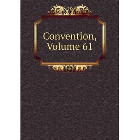 

Книга Convention, Volume 61