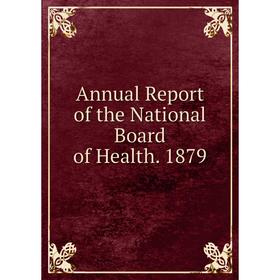 

Книга Annual Report of the National Board of Health. 1879