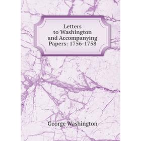 

Книга Letters to Washington and Accompanying Papers: 1756-1758