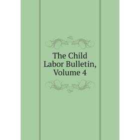 

Книга The Child Labor Bulletin, Volume 4
