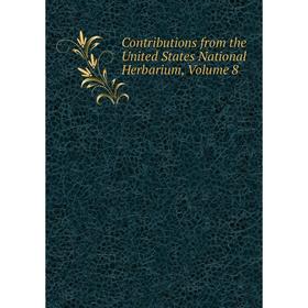 

Книга Contributions from the United States National Herbarium, Volume 8