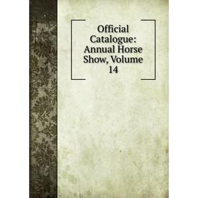 

Книга Official Catalogue: Annual Horse Show, Volume 14