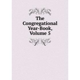 

Книга The Congregational Year-Book, Volume 5