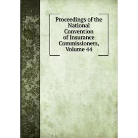 

Книга Proceedings of the National Convention of Insurance Commissioners, Volume 44