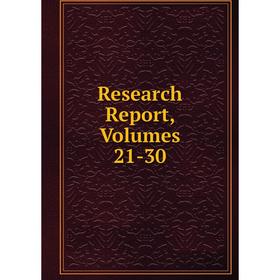 

Книга Research Report, Volumes 21-30
