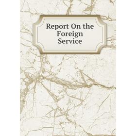 

Книга Report On the Foreign Service