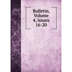 

Книга Bulletin, Volume 4, issues 16-20
