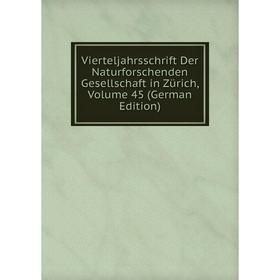 

Книга Vierteljahrsschrift Der Naturforschenden Gesellschaft in Zürich, Volume 45 (German Edition)