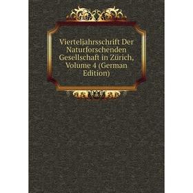 

Книга Vierteljahrsschrift Der Naturforschenden Gesellschaft in Zürich, Volume 4 (German Edition)