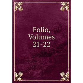 

Книга Folio, Volumes 21-22