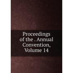 

Книга Proceedings of the. Annual Convention, Volume 14