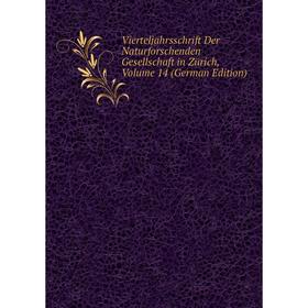 

Книга Vierteljahrsschrift Der Naturforschenden Gesellschaft in Zürich, Volume 14 (German Edition)