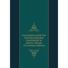 

Книга Vierteljahrsschrift Der Naturforschenden Gesellschaft in Zürich, Volume 18 (German Edition)