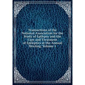 

Книга Transactions of the National Association for the Study of Epilepsy and the Care and Treatment of Epileptics at the Annual Meeting, Volume 1