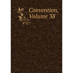 

Книга Convention, Volume 38