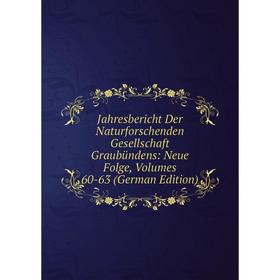

Книга Jahresbericht Der Naturforschenden Gesellschaft Graubündens: Neue Folge, Volumes 60-63 (German Edition)