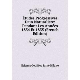 

Книга Études Progressives D'un Naturaliste: Pendant Les Années 1834 Et 1835 (French Edition)