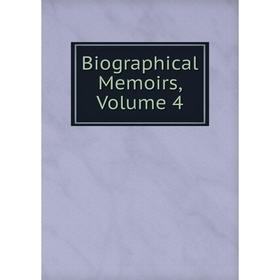 

Книга Biographical Memoirs, Volume 4