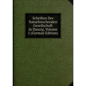 

Книга Schriften Der Naturforschenden Gesellschaft in Danzig, Volume 1 (German Edition)